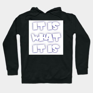 It Is What It Is Hoodie